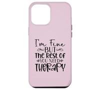 Diseño divertido y sarcasmo de I'm Fine But the Rest of You Need Therapy Carcasa para iPhone 12 Pro Max