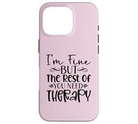 Diseño divertido y sarcasmo de I'm Fine But the Rest of You Need Therapy Carcasa para iPhone 16 Pro