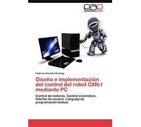 Diseño e implementación del control del robot CXN-I mediante PC: Control de motores. Control cinemático. Interfaz de usuario. Lenguaje de programación textual.