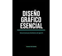 DISEÑO GRÁFICO ESENCIAL: Manual visual para diseñadores del siglo XXI