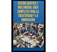 Diseño Gráfico y Multimedia:: Guía Completa para la Creatividad y la Innovación (Nichos Digitales)