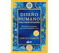 Diseño humano para principiantes: Descubre la persona que estás destinado a ser (Saber-Ser)