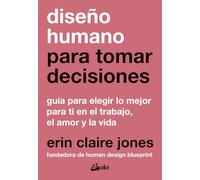 Diseño humano para tomar decisiones: Guía para elegir lo mejor para ti en el trabajo, el amor y la vida. (Saber-Ser)