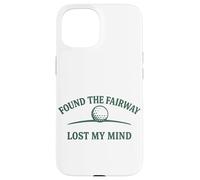Diseño humorístico de Golf Found The Fairway Lost My Mind Carcasa para iPhone 15