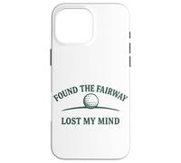 Diseño humorístico de Golf Found The Fairway Lost My Mind Carcasa para iPhone 16 Pro MAX