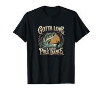 Diseño humorístico de Gotta Love a Good Pole Dance y Pesca Camiseta