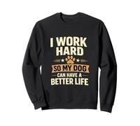 Diseño I Work Hard So My Dog Can Have A Better Life Sudadera
