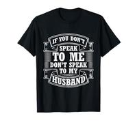 Diseño If You Don't Speak To Me Don't Speak To My Husband Camiseta