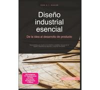 Diseño industrial esencial: De la idea al desarrollo de producto