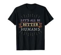 Diseño inspirador de Let's All Be Better Humans Camiseta