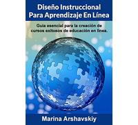 Diseño Instruccional para Aprendizaje En Línea: Guía esencial para la creación de cursos exitosos de educación en línea.