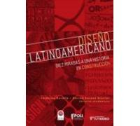 Diseño Latinoamericano: Diez Miradas A Una Historia En Construcción (e