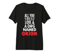 Diseño Orion con Nombre de Perro - Todo lo Que Necesitas es Amor Camiseta Premium