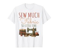 Diseño para Amantes de la Costura para Coser Mucha Tela y Tan Poco Tiempo Camiseta