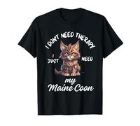 Diseño para amantes de los gatos de Maine Coon, I Just Need My Maine Coon Camiseta