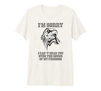 Diseño patriótico I'm Sorry I Can't Hear You Over My Freedom Camiseta Premium