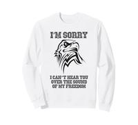Diseño patriótico I'm Sorry I Can't Hear You Over My Freedom Sudadera