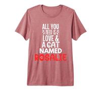 Diseño Rosalie con Nombre de Gato - Todo lo Que Necesitas es Amor Camiseta Premium