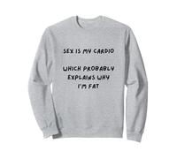 DISEÑO SARCAST. EL Sexo ES MI Cardio Que EXPLICA por QUÉ Estoy GRASO Sudadera