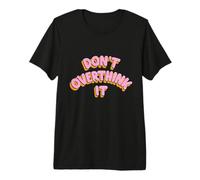 Diseño Simple No Pienses Demasiado Camiseta Premium