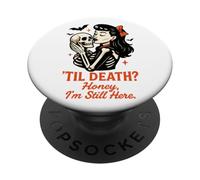 Diseño Til Death Honey I'm Still Here PopSockets PopGrip Adhesivo