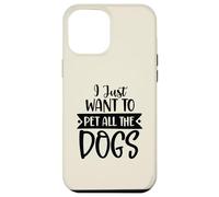 Diseño tipográfico divertido "I Just Want To Pet All The Dogs" Carcasa para iPhone 12 Pro Max