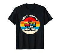 Diseño Vintage Don't Rush Me I'm Waiting for The Last Minute Camiseta