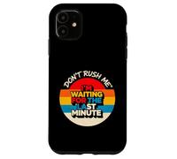 Diseño Vintage Don't Rush Me I'm Waiting for The Last Minute Carcasa para iPhone 11