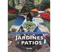 Diseño y aprovechamiento de jardines y patios (Jardinería Y Plantas)