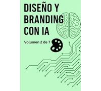 Diseño y Branding con IA: Volumen 2 de la Enciclopedia de los 50 Negocios con IA (Ordenada: Incluye los números junto a los títulos para indicar el ... deben leer. Desordenada: No incluye los núm)