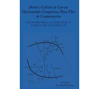 Diseño y Cálculo de Curvas Horizontales Compuestas para Vías de Comunicación: Guía práctica de diseño geométrico vial según normas AASHTO