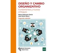Diseño y Cambio Organizativo: Fundamentos y nuevos enfoques (Manuales)