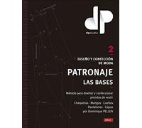 Diseño y confección de moda. Patronaje. Las bases. Vol. 2: Método para diseñar y confeccionar prendas de vestir Chaquetas - Mangas - Cuellos - Pantalones - Capas por Dominique PELLEN (DISE?O DE MODA)