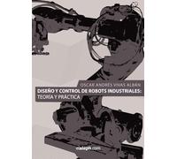 Diseño y control de robots industriales: teoría y práctica