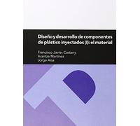Diseño y desarrollo de componentes de plástico inyectados (I): el material: 228 (Textos Docentes)