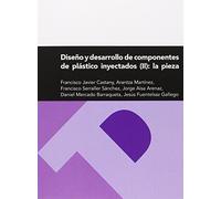 Diseño y desarrollo de componentes de plástico inyectados (II): la pieza: 238 (Textos Docentes)