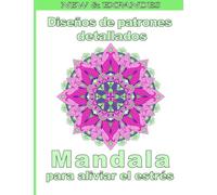 Diseños de patrones detallados Mandala para aliviar el estrés: Un libro para colorear para adultos con más de 100 maravillosos, Hermosos y Relajantes ... para el Alivio del Estrés y la Relajación.