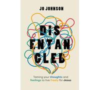 Disentangled: Taming Your Thoughts and Feelings to Live Freely for Jesus