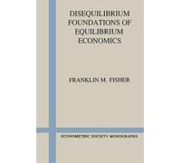 Disequilibrium Foundations of Equilibrium Economics Paperback: 6 (Econometric Society Monographs)