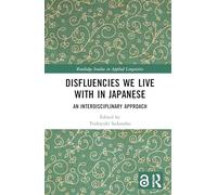 Disfluencies We Live with in Japanese: An Interdisciplinary Approach (Routledge Studies in Applied Linguistics)