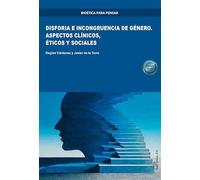 Disforia e incongruencia de género. Aspectos clínicos, éticos y sociales