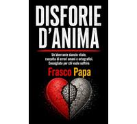 DISFORIE D'ANIMA: Un’aberrante slancio vitale, raccolta di errori umani e ortografici. Consigliato per chi vuole soffrire