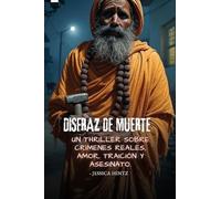 Disfraz de muerte: Un thriller sobre crímenes reales, amor, traición y asesinato.