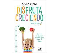 Disfruta creciendo: Guía de alimentación saludable para comer en familia (Vergara)