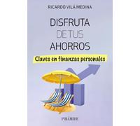 Disfruta de tus ahorros: Claves en finanzas personales (Empresa y Gestión)