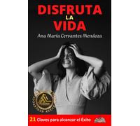 DISFRUTA LA VIDA: 21 claves de autoayuda para lograr el éxito