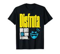 Disfruta Que para lo Que te Queda - Regalo con ironía Camiseta