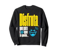 Disfruta Que para lo Que te Queda - Regalo con ironía Sudadera