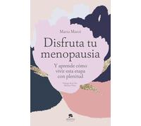 Disfruta tu menopausia: Y aprende cómo vivir esta etapa con plenitud (Alienta)