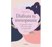 Disfruta Tu Menopausia: Y Aprende Cómo Vivir Esta Etapa Con Plenitud / Enjoy Your Menopause: Y Aprende Cómo Vivir Esta Etapa Con Plenitud